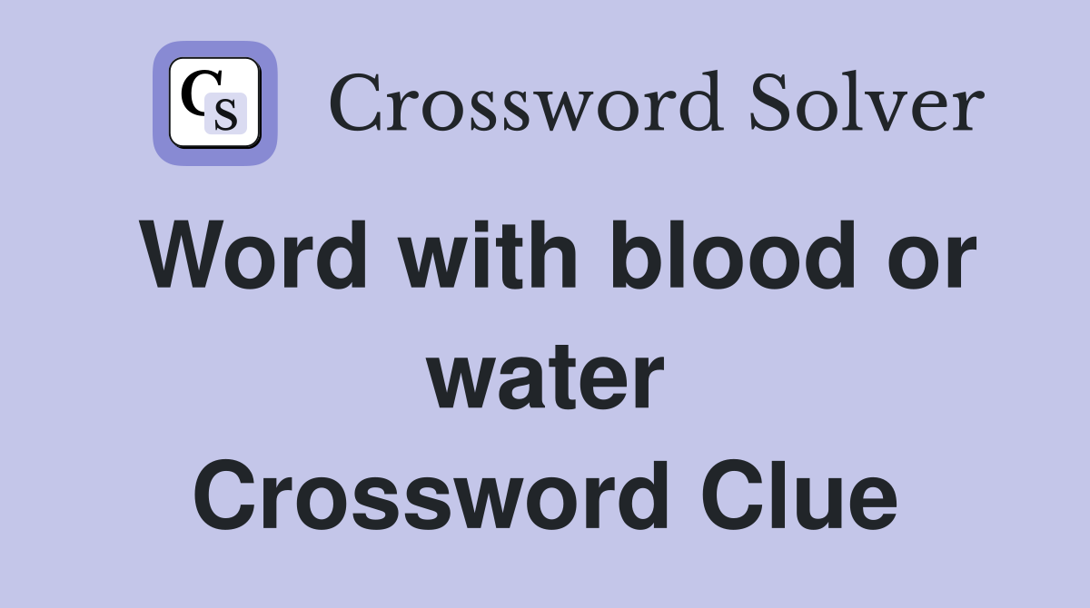 Word with blood or water Crossword Clue Answers Crossword Solver
